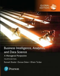 Business Intelligence: A Managerial Approach, Global Edition - Ramesh Sharda, Dursun Delen, Efraim Turban, David King (ISBN: 9781292220543)