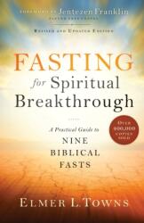Fasting for Spiritual Breakthrough: A Practical Guide to Nine Biblical Fasts (ISBN: 9780764218392)