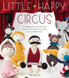 Little Happy Circus: 12 Amigurumi Crochet Toy Patterns for Your Favourite Circus Performers (ISBN: 9781446306789)