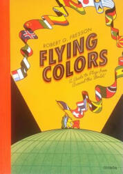 Flying Colors: A Guide to Flags from Around the World - Robert G. Fresson (ISBN: 9781908714466)