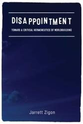 Disappointment: Toward a Critical Hermeneutics of Worldbuilding (ISBN: 9780823278244)