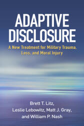 Adaptive Disclosure: A New Treatment for Military Trauma Loss and Moral Injury (ISBN: 9781462533831)