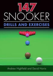 147 Snooker Drills and Exercises - Andrew Highfield, David Horrix (ISBN: 9781785003554)
