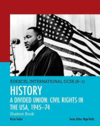 Pearson Edexcel International GCSE (9-1) History: A Divided Union: Civil Rights in the USA, 1945-74 Student Book - Kirsty Taylor (ISBN: 9780435185367)