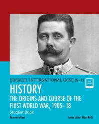 Pearson Edexcel International GCSE (9-1) History: The Origins and Course of the First World War, 1905-18 Student Book - Rosemary Rees (ISBN: 9780435185428)