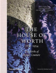 House of Worth, 1858-1954 - Chantal Trubert-Tollu, Francoise Tetart-Vittu, Jean-Marie Martin-Hattemberg (ISBN: 9780500519431)