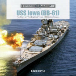 USS Iowa (BB-61): The Story of "The Big Stick" from 1940 to the Present - David Doyle (ISBN: 9780764354175)