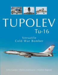 Tupolev TU-16: Versatile Cold War Bomber - Yefim Gordon, Dmitriy Komissarov, Vladimir Rigmant (ISBN: 9780764354182)