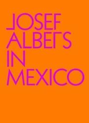Josef Albers in Mexico - Josef Albers (ISBN: 9780892075362)
