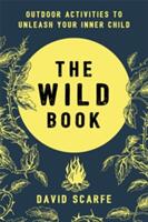 Wild Book - Outdoor Activities to Unleash Your Inner Child (ISBN: 9781409172727)
