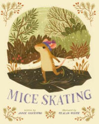 Mice Skating - Annie Silvestro, Teagan White (ISBN: 9781454916321)