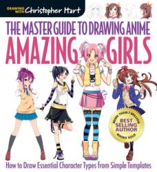 Master Guide to Drawing Anime: Amazing Girls - Christopher Hart (ISBN: 9781942021841)