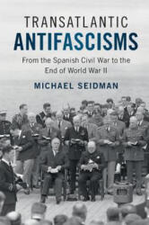 Transatlantic Antifascisms - Seidman, Michael (ISBN: 9781108405867)