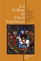 To Follow in Their Footsteps: The Crusades and Family Memory in the High Middle Ages (ISBN: 9781501710643)
