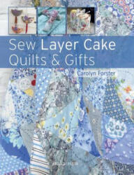 Sew Layer Cake Quilts & Gifts - Carolyn Forster (ISBN: 9781782213772)