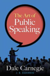 Art of Public Speaking - Dale Carnegie, J. Berg Esenwein (ISBN: 9780486814155)