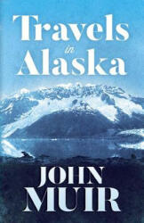 Travels in Alaska - John Muir (ISBN: 9780486816722)