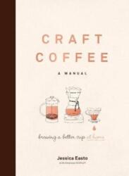 Craft Coffee: A Manual: Brewing a Better Cup at Home (ISBN: 9781572842335)