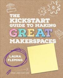 Kickstart Guide to Making GREAT Makerspaces - Laura Fleming (ISBN: 9781506392523)