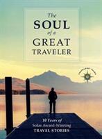 The Soul of a Great Traveler: 10 Years of Solas Award-Winning Travel Stories (ISBN: 9781609521233)