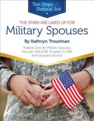 Stars Are Lined Up for Military Spouses - Federal Jobs for Military Spouses Through USAJOBS Program S NAF & Excepted Service Ten Steps to a Federal Job (ISBN: 9780986142185)