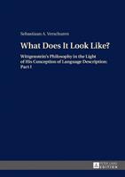 What Does It Look Like? ; Wittgenstein's Philosophy in the Light of His Conception of Language Description: Part I (ISBN: 9783631669419)