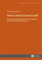 How Is Jesus Christ Lord? : Reading Kwame Bediako from a Postcolonial and Intercontextual Perspective (ISBN: 9783631730508)