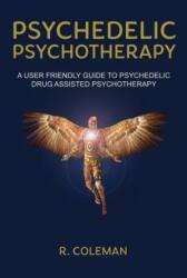 Psychedelic Psychotherapy - R COLEMAN (ISBN: 9780963009654)