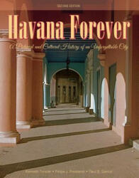 Havana Forever: A Pictorial and Cultural History of an Unforgettable City - Kenneth Treister, Felipe J. Prestamo, Raul B. Garcia (ISBN: 9780764353659)