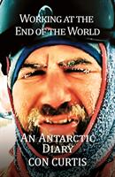 Working at the End of the World: An Antarctic Diary (ISBN: 9781788232531)