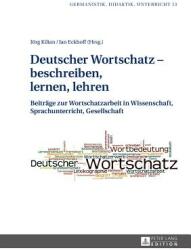 Deutscher Wortschatz - Beschreiben Lernen Lehren: Beitraege Zur Wortschatzarbeit in Wissenschaft Sprachunterricht Gesellschaft (ISBN: 9783631655481)