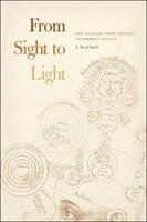 From Sight to Light: The Passage from Ancient to Modern Optics (ISBN: 9780226528571)