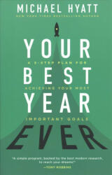 Your Best Year Ever - A 5-Step Plan for Achieving Your Most Important Goals - Michael Hyatt (ISBN: 9780801075896)