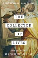 The Collector of Lives: Giorgio Vasari and the Invention of Art (ISBN: 9780393241310)