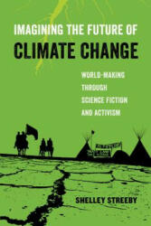Imagining the Future of Climate Change - Shelley Streeby (ISBN: 9780520294455)
