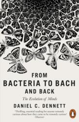 From Bacteria to Bach and Back - Daniel C. Dennett (ISBN: 9780141978048)