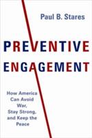 Preventive Engagement: How America Can Avoid War Stay Strong and Keep the Peace (ISBN: 9780231182461)