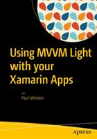 Using MVVM Light with Your Xamarin Apps (ISBN: 9781484224748)