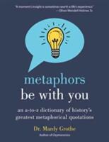 Metaphors Be with You: An A to Z Dictionary of History's Greatest Metaphorical Quotations (ISBN: 9780062445346)