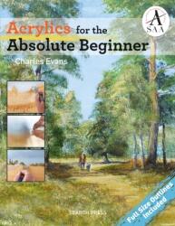 Acrylics for the Absolute Beginner - Charles Evans (ISBN: 9781782213987)