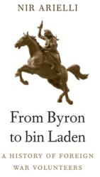 From Byron to Bin Laden: A History of Foreign War Volunteers (ISBN: 9780674979567)