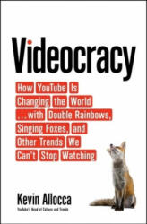 Videocracy - How YouTube Is Changing the World . . . with Double Rainbows Singing Foxes and Other Trends We Can't Stop Watching (ISBN: 9781408880272)
