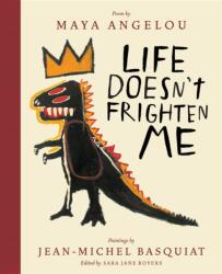 Life Doesn't Frighten Me (Twenty-fifth Anniversary Edition) - Maya Angelou, Sara Jane Boyers, Jean-Michel Basquiat (ISBN: 9781419727481)