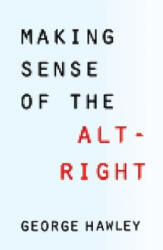 Making Sense of the Alt-Right - George Hawley (ISBN: 9780231185127)