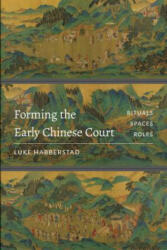 Forming the Early Chinese Court - Luke Habberstad (ISBN: 9780295742601)