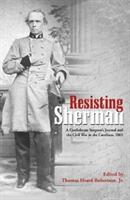 Resisting Sherman: A Confederate Surgeon's Journal and the Civil War in the Carolinas 1865 (ISBN: 9781611213867)