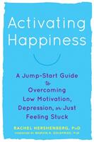 Activating Happiness: A Jump-Start Guide to Overcoming Low Motivation Depression or Just Feeling Stuck (ISBN: 9781626259430)