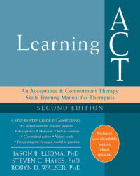Learning ACT, 2nd Edition - Jason Luoma, Steven C. Hayes, Robyn D. Walser (ISBN: 9781626259492)