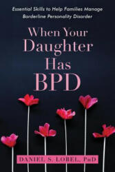 When Your Daughter Has BPD - Daniel S. Lobel (ISBN: 9781626259560)