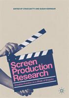 Screen Production Research: Creative Practice as a Mode of Enquiry (ISBN: 9783319628363)